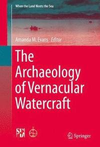 bokomslag The Archaeology of Vernacular Watercraft