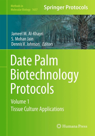 Jameel M. Al-Khayri, S. Mohan Jain, Dennis V. Johnson - Date Palm Biotechnology Protocols Volume I, Inbunden