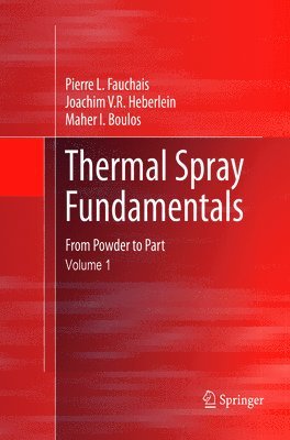 Pierre L. Fauchais, Joachim V.R. Heberlein, Maher I. Boulos, Joachim V. R. Heberlein - Thermal Spray Fundamentals, Häftad