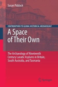 bokomslag A Space of Their Own: The Archaeology of Nineteenth Century Lunatic Asylums in Britain, South Australia and Tasmania