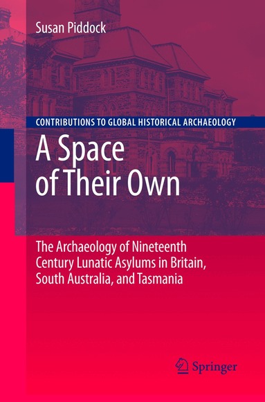 Susan Piddock - Space of Their Own: The Archaeology of Nineteenth Century Lunatic Asylums in Britain, South Australia and Tasmania, Häftad
