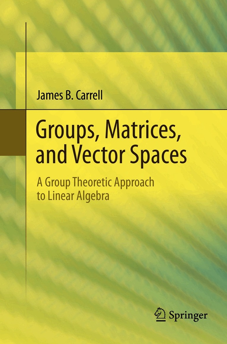 James B. Carrell - Groups, Matrices, and Vector Spaces, Häftad