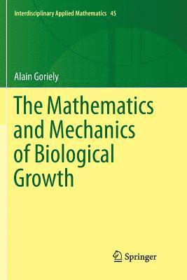 Alain Goriely - Mathematics and Mechanics of Biological Growth, Häftad