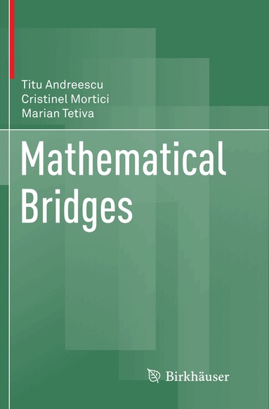 Titu Andreescu, Cristinel Mortici, Marian Tetiva - Mathematical Bridges, Häftad