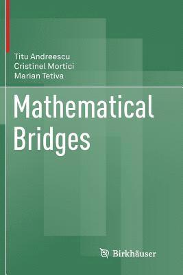 Titu Andreescu, Cristinel Mortici, Marian Tetiva - Mathematical Bridges, Häftad