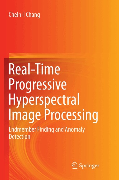 Chein-I Chang - Real-Time Progressive Hyperspectral Image Processing, Häftad