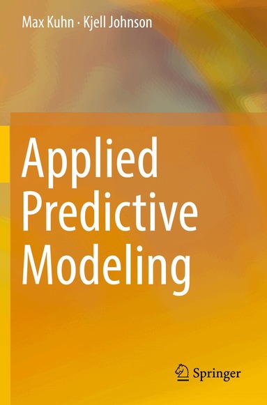 Max Kuhn, Kjell Johnson - Applied Predictive Modeling, Häftad