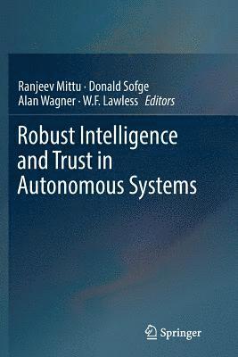 Robust Intelligence and Trust in Autonomous Systems 1
