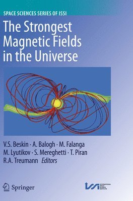 Vasily S. Beskin, A. Balogh, Maurizio Falanga, Maxim Lyutikov, Sandro Mereghetti, Tsvi Piran, R.A. Treumann - Strongest Magnetic Fields in the Universe, Häftad