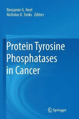 Benjamin G. Neel, Nicholas K. Tonks - Protein Tyrosine Phosphatases in Cancer, Häftad