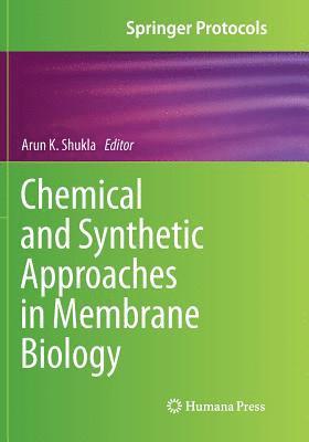 Arun K. Shukla - Chemical and Synthetic Approaches in Membrane Biology, Häftad