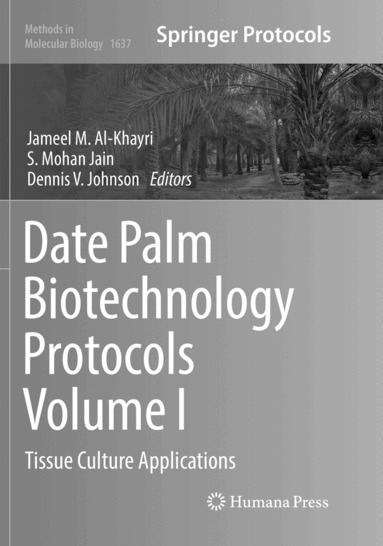 Jameel M. Al-Khayri, S. Mohan Jain, Dennis V. Johnson - Date Palm Biotechnology Protocols Volume I, Häftad