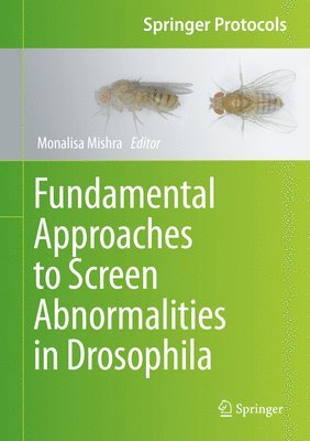 Monalisa Mishra - Fundamental Approaches to Screen Abnormalities in Drosophila, Inbunden