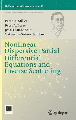 Peter D. Miller, Peter A. Perry, Jean-Claude Saut, Catherine Sulem - Nonlinear Dispersive Partial Differential Equations and Inverse Scattering, Inbunden