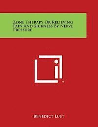 bokomslag Zone Therapy or Relieving Pain and Sickness by Nerve Pressure