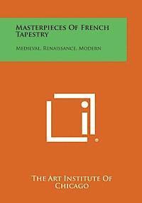 Masterpieces of French Tapestry: Medieval, Renaissance, Modern 1