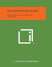 Two Glastonbury Legends: King Arthur and St. Joseph of Arimathea 1