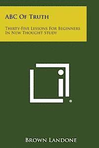 bokomslag ABC of Truth: Thirty-Five Lessons for Beginners in New Thought Study