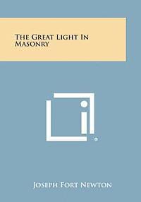 Joseph Fort Newton - The Great Light in Masonry, Häftad