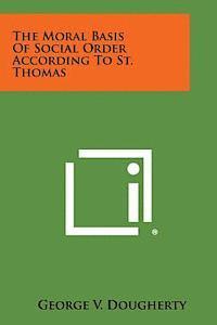 The Moral Basis of Social Order According to St. Thomas 1