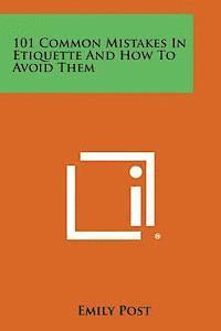 Emily Post - 101 Common Mistakes in Etiquette and How to Avoid Them, Häftad