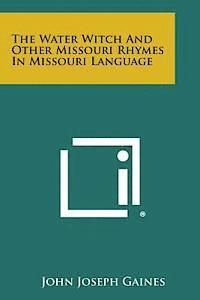 bokomslag The Water Witch and Other Missouri Rhymes in Missouri Language