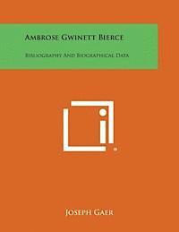 Ambrose Gwinett Bierce: Bibliography and Biographical Data 1