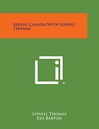bokomslag Seeing Canada with Lowell Thomas