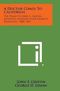 bokomslag A Doctor Comes to California: The Diary of John S. Griffin, Assistant Surgeon with Kearny's Dragoons, 1846-1847