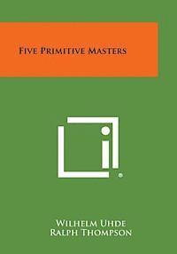 bokomslag Five Primitive Masters