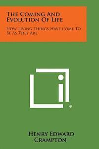 bokomslag The Coming and Evolution of Life: How Living Things Have Come to Be as They Are