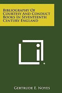Gertrude E. Noyes - Bibliography of Courtesy and Conduct Books in Seventeenth Century England, Häftad