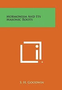 bokomslag Mormonism and Its Masonic Roots