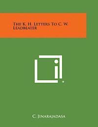 The K. H. Letters to C. W. Leadbeater 1