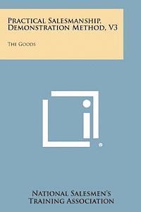 bokomslag Practical Salesmanship, Demonstration Method, V3: The Goods