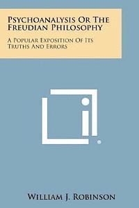 bokomslag Psychoanalysis or the Freudian Philosophy: A Popular Exposition of Its Truths and Errors