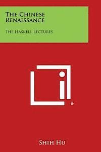 bokomslag The Chinese Renaissance: The Haskell Lectures