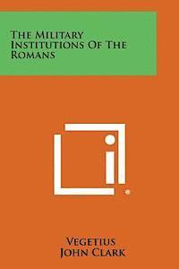bokomslag The Military Institutions of the Romans