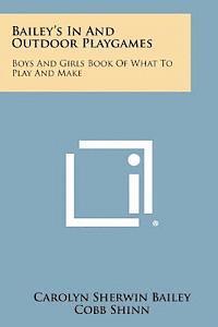 bokomslag Bailey's in and Outdoor Playgames: Boys and Girls Book of What to Play and Make