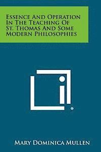 Essence and Operation in the Teaching of St. Thomas and Some Modern Philosophies 1