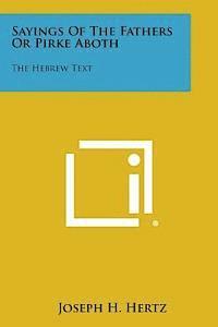 Sayings of the Fathers or Pirke Aboth: The Hebrew Text 1