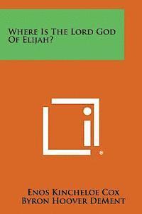 bokomslag Where Is the Lord God of Elijah?