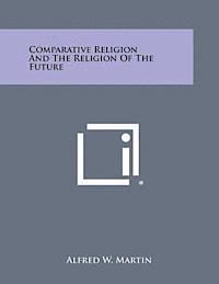 Comparative Religion and the Religion of the Future 1