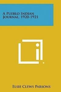 Elsie Clews Parsons - A Pueblo Indian Journal, 1920-1921, Häftad