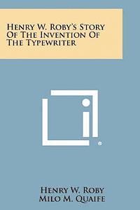 Henry W. Roby's Story of the Invention of the Typewriter 1