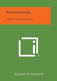 bokomslag Psychoanalysis: The Key to Your Success