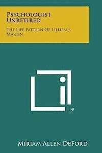 Psychologist Unretired: The Life Pattern of Lillien J. Martin 1