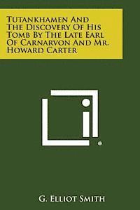 bokomslag Tutankhamen and the Discovery of His Tomb by the Late Earl of Carnarvon and Mr. Howard Carter