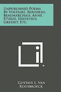 Gustave L. Van Roosbroeck - Unpublished Poems by Voltaire, Rousseau, Beaumarchais, Anne D'Urfe, Helvetius, Gresset, Etc., Häftad
