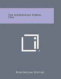 Rosicrucian Editors - The Rosicrucian Forum, 1944, Häftad